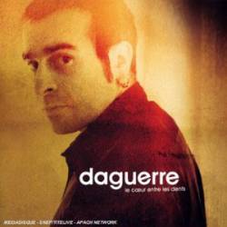 Daguerre : Le Coeur Entre les Dents Daguerre : Le Coeur Entre les Dents